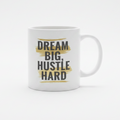Dream Big Hustle Hard Mug - White Background