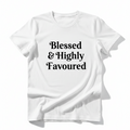 Blessed and Highly Favoured white t-shirt with elegant black serif text
