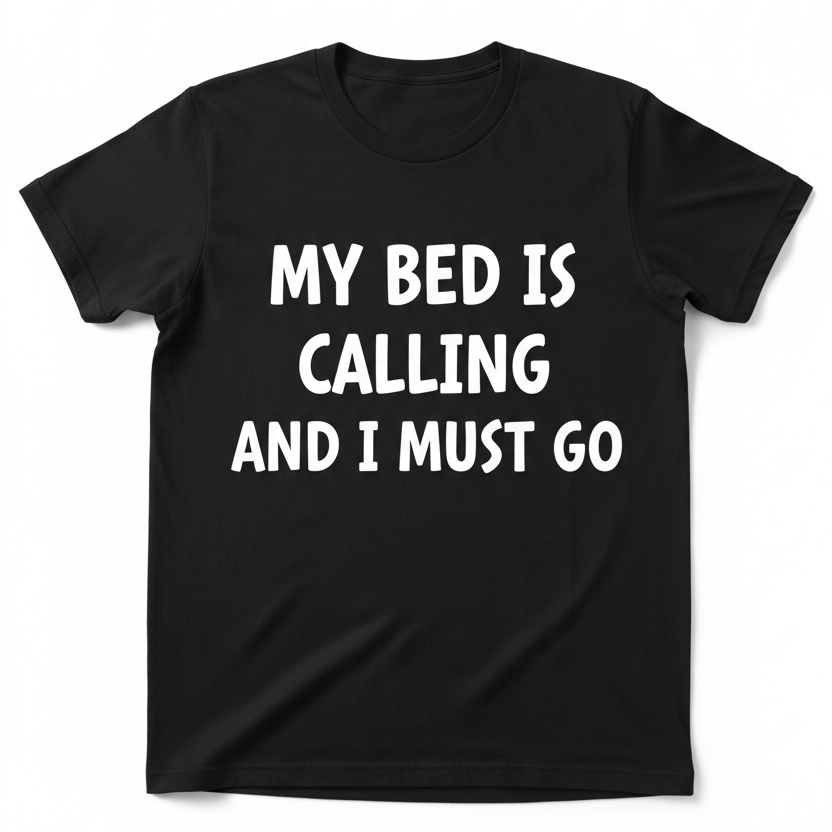 My Bed Is Calling And I Must Go black t-shirt